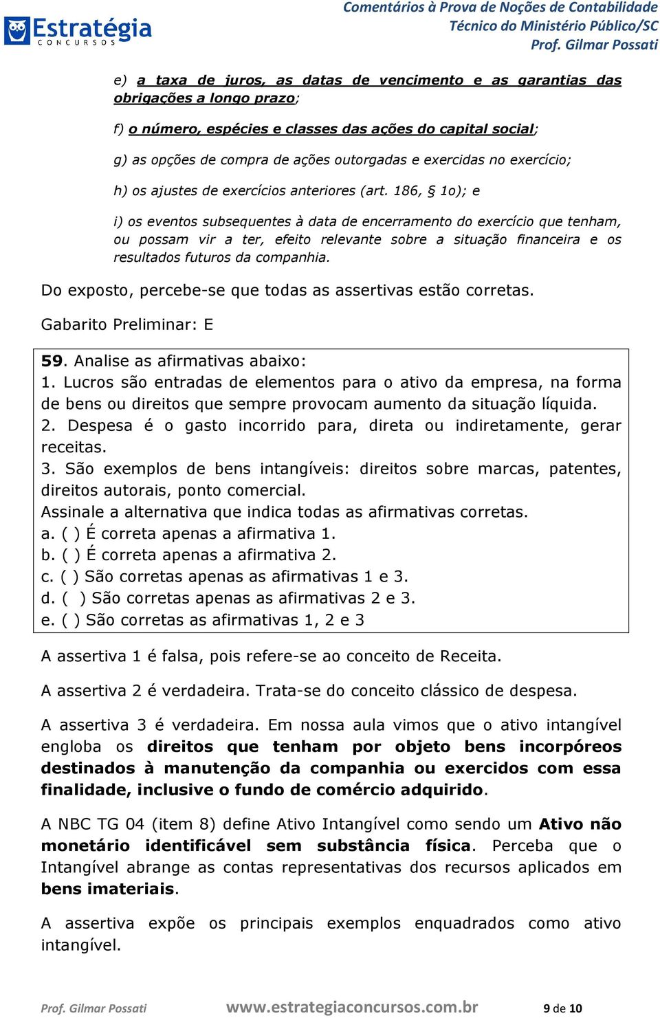 186, 1o); e i) os eventos subsequentes à data de encerramento do exercício que tenham, ou possam vir a ter, efeito relevante sobre a situação financeira e os resultados futuros da companhia.