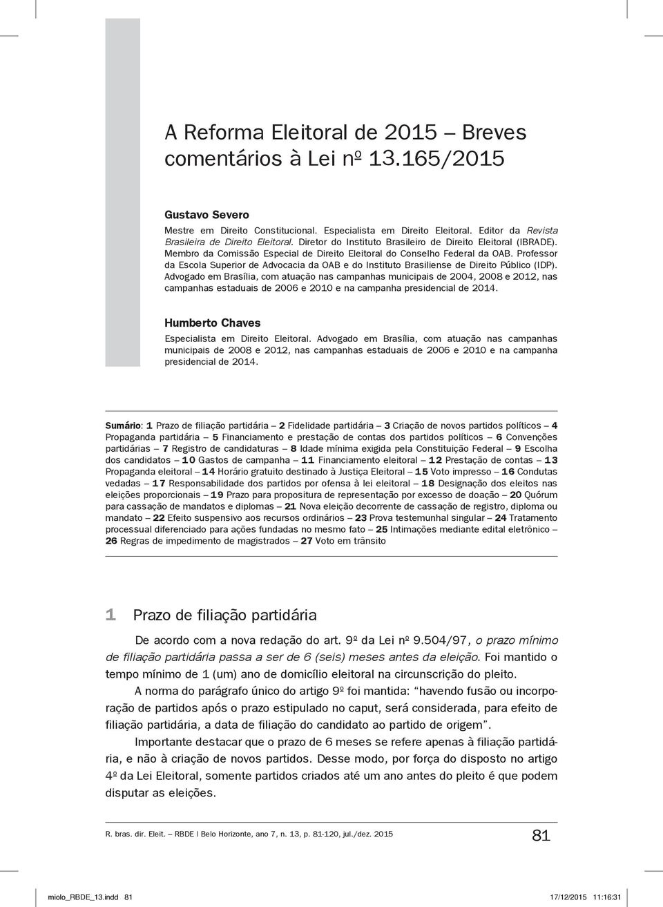 Professor da Escola Superior de Advocacia da OAB e do Instituto Brasiliense de Direito Público (IDP).