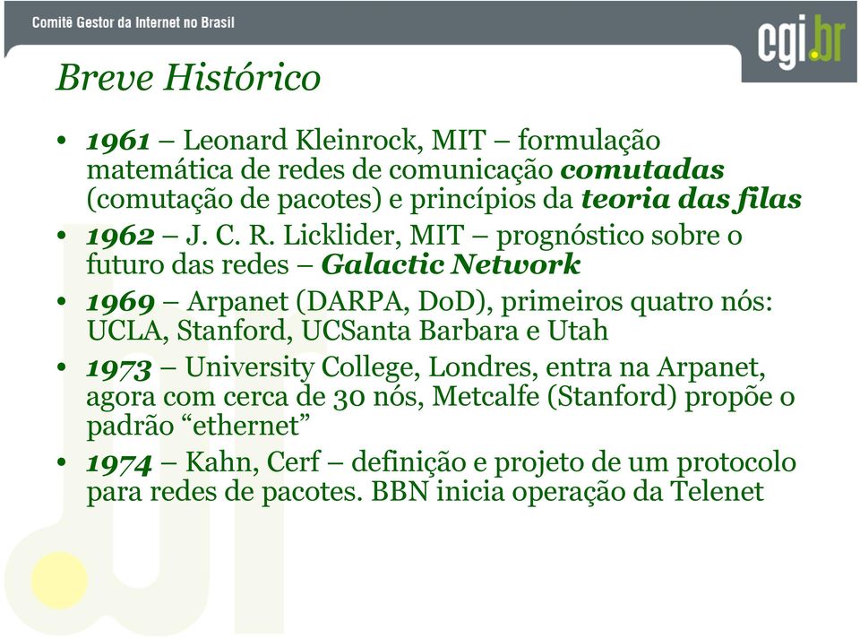 Licklider, MIT prognóstico sobre o futuro das redes Galactic Network 1969 Arpanet (DARPA, DoD), primeiros quatro nós: UCLA, Stanford,