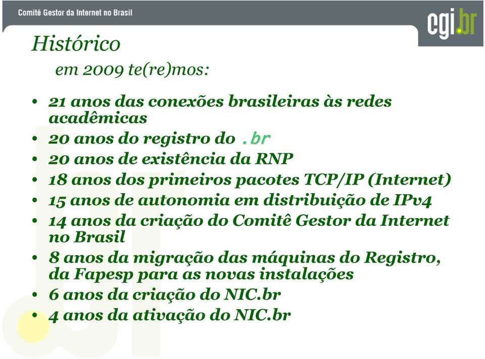 distribuição de IPv4 14 anos da criação do Comitê Gestor da Internet no Brasil 8 anos da migração das