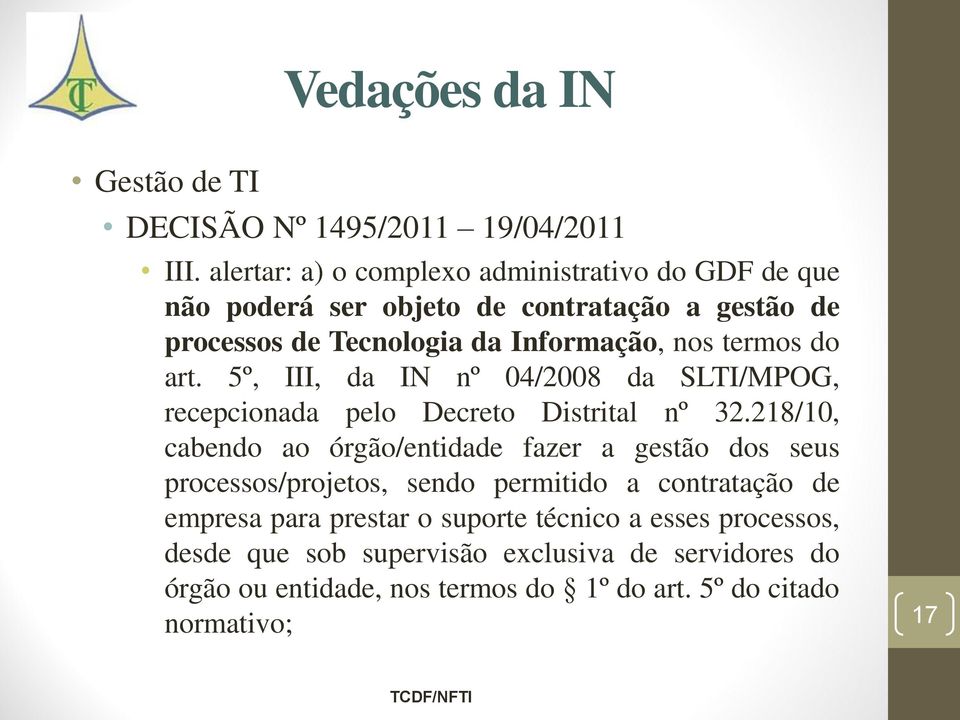do art. 5º, III, da IN nº 04/2008 da SLTI/MPOG, recepcionada pelo Decreto Distrital nº 32.
