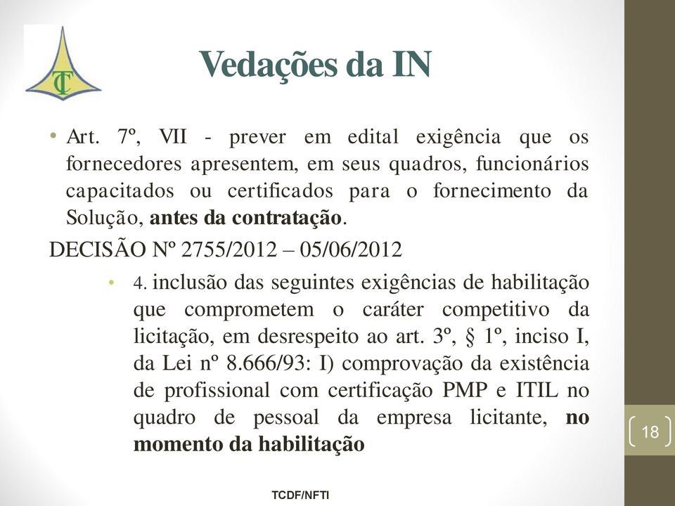 fornecimento da Solução, antes da contratação. DECISÃO Nº 2755/2012 05/06/2012 4.