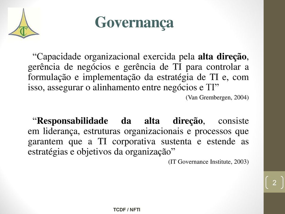 Grembergen, 2004) Responsabilidade da alta direção, consiste em liderança, estruturas organizacionais e processos que