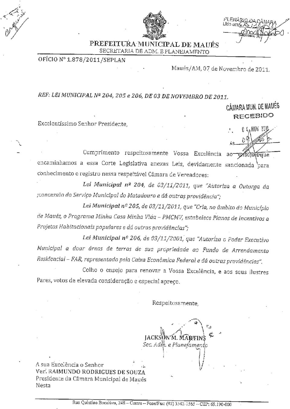 DEMAUÉ8 RECEBÍDO Excelentíssimo Senhor Presidente, Cumprimento respeitosamente Vossa Excelência encaminhamos a essa Corte Legislativa anexas Leis, devidamente sancionada para conhecimento e registro