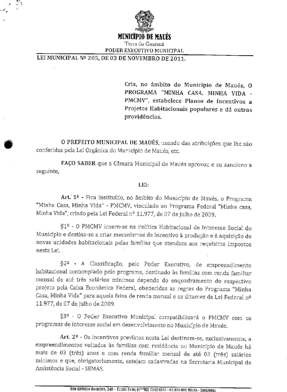 O PREFEITO MUNICIPAL DE MAUES, usando das atribuições que lhe são conferidas pela Lei Orgânica do Município de Maués, etc.