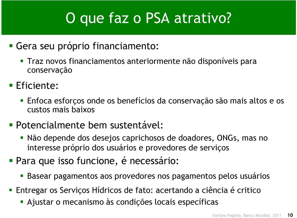 conservação são mais altos e os custos mais baixos Potencialmente bem sustentável: Não depende dos desejos caprichosos de doadores, ONGs, mas no interesse