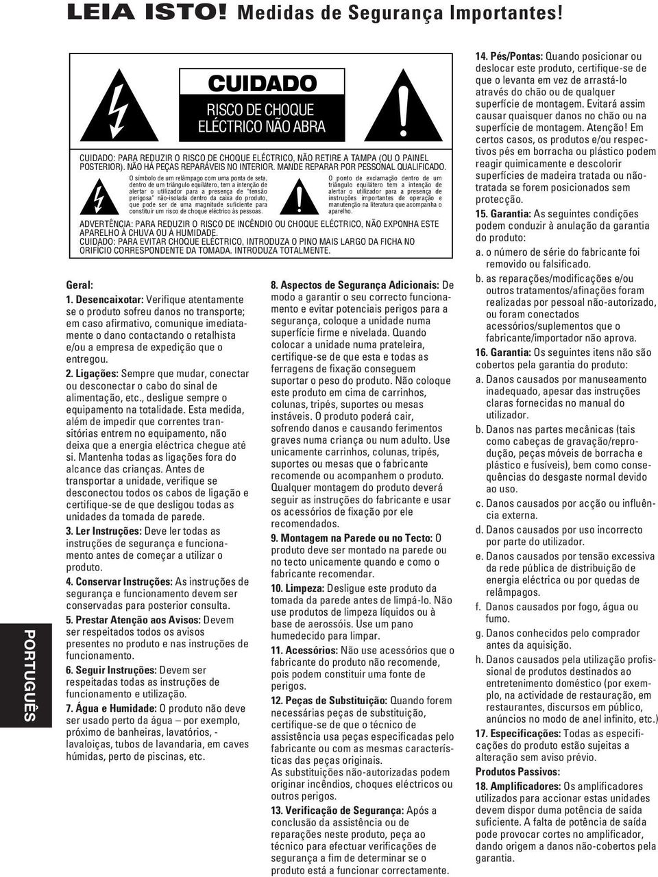 CUIDADO: PARA EVITAR CHOQUE ELÉCTRICO, INTRODUZA O PINO MAIS LARGO DA FICHA NO ORIFÍCIO CORRESPONDENTE DA TOMADA. INTRODUZA TOTALMENTE. Geral: 1.