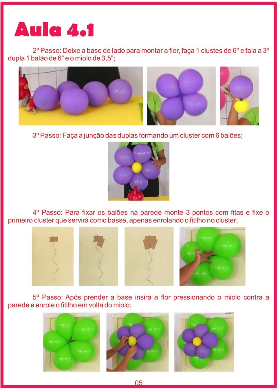 3,5"; 3º Passo: Faça a junção das duplas formando um cluster com 6 balões; 4º Passo: Para fixar os balões na parede