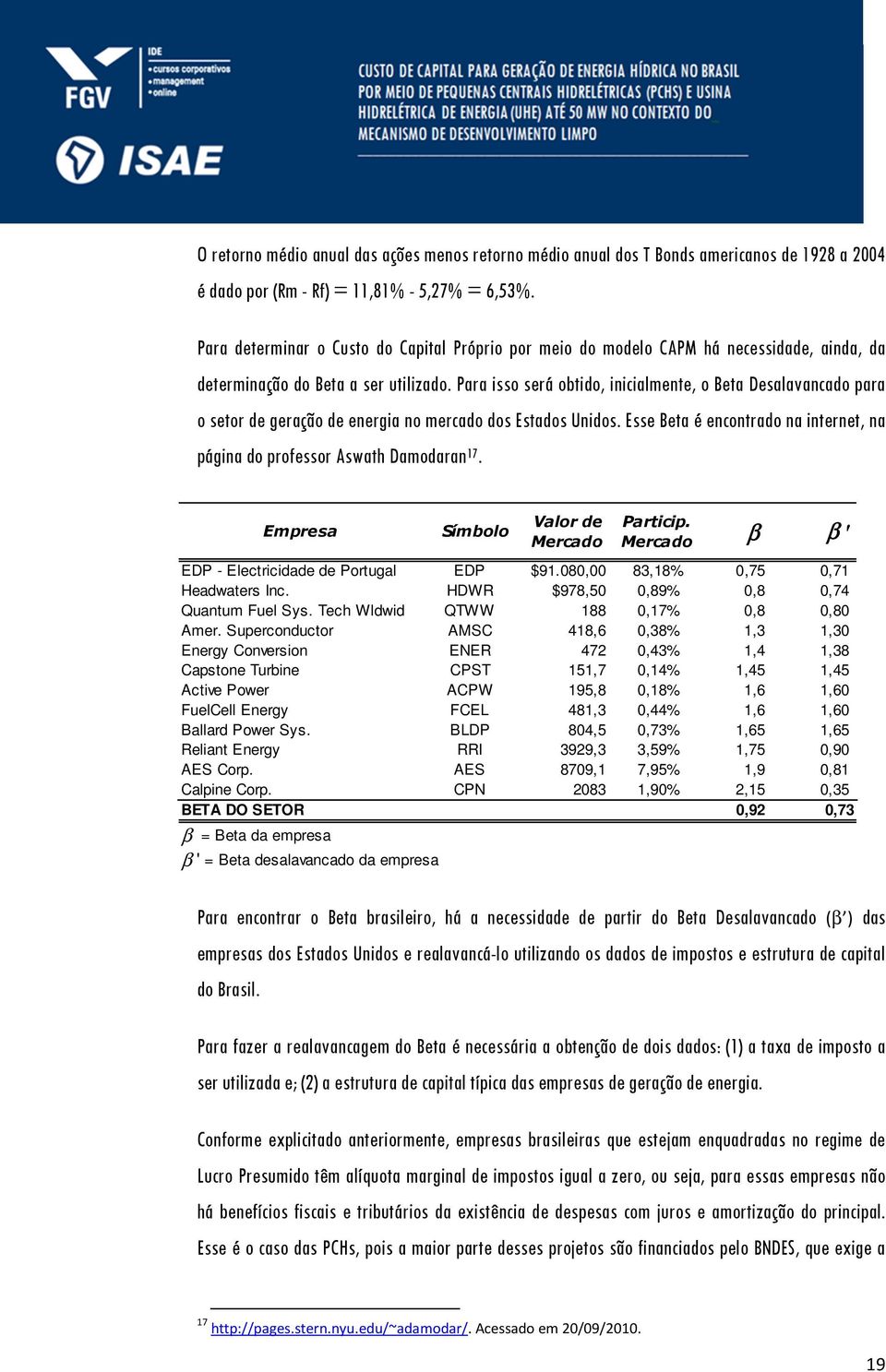 Para isso será obtido, inicialmente, o Beta Desalavancado para o setor de geração de energia no mercado dos Estados Unidos.