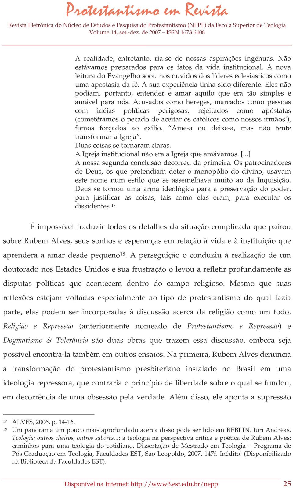 Eles não podiam, portanto, entender e amar aquilo que era tão simples e amável para nós.