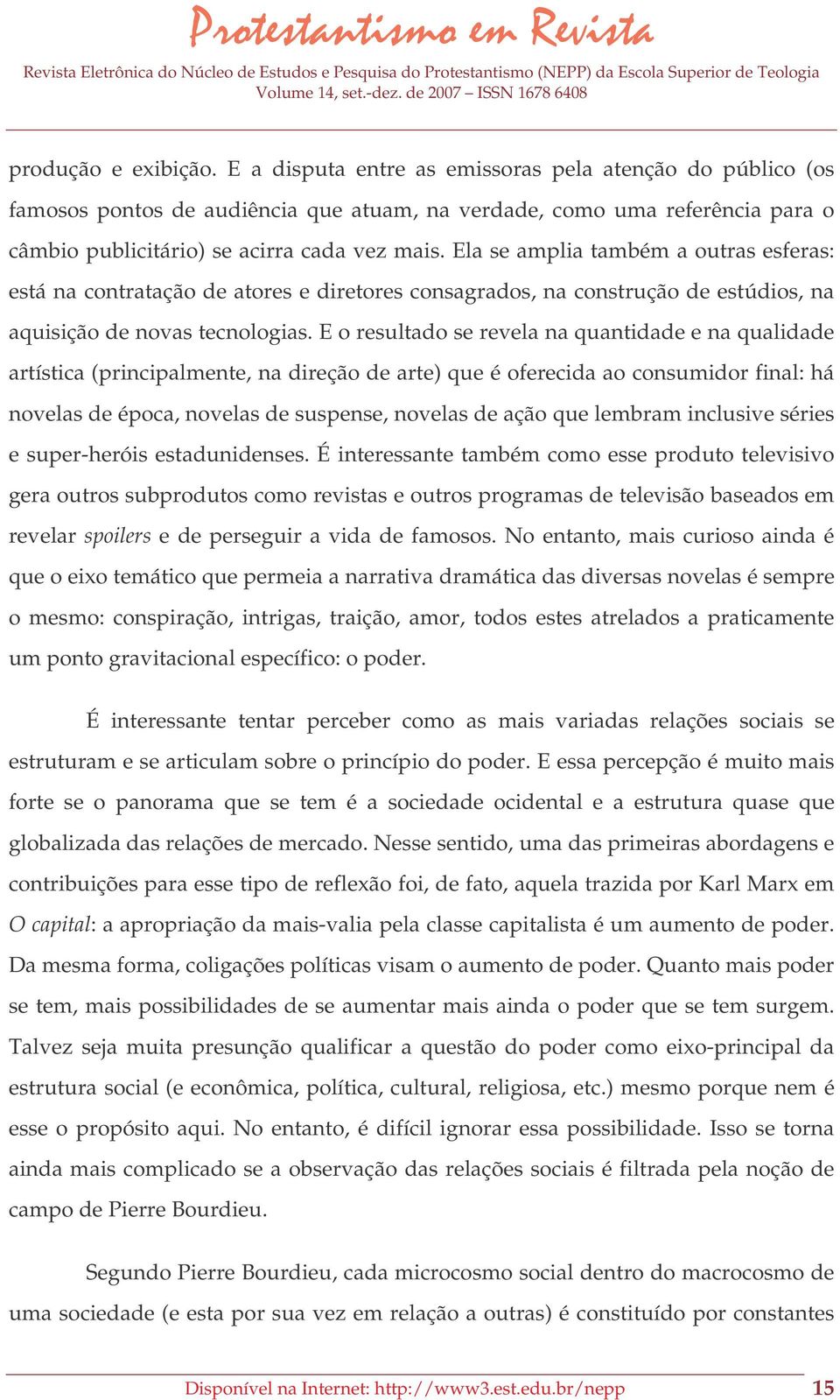 Ela se amplia também a outras esferas: está na contratação de atores e diretores consagrados, na construção de estúdios, na aquisição de novas tecnologias.