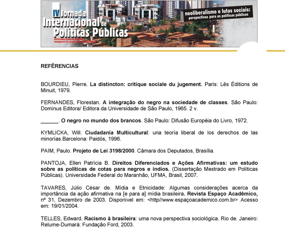 Ciudadanía Multicultural: una teoría liberal de los derechos de las minorías.barcelona: Paidós, 1996. PAIM, Paulo. Projeto de Lei 3198/2000. Câmara dos Deputados, Brasília. PANTOJA, Ellen Patrícia B.