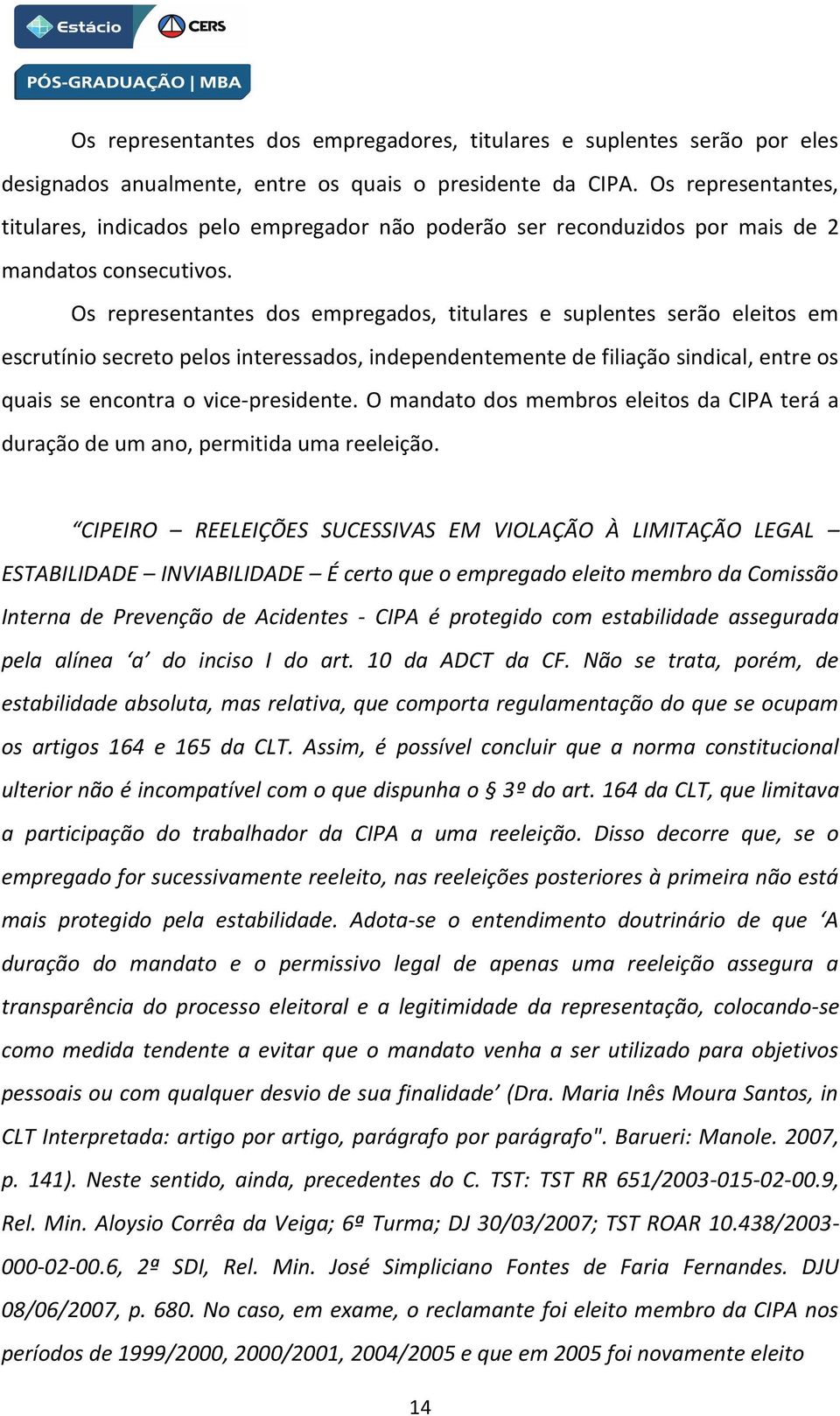 Os representantes dos empregados, titulares e suplentes serão eleitos em escrutínio secreto pelos interessados, independentemente de filiação sindical, entre os quais se encontra o vice-presidente.