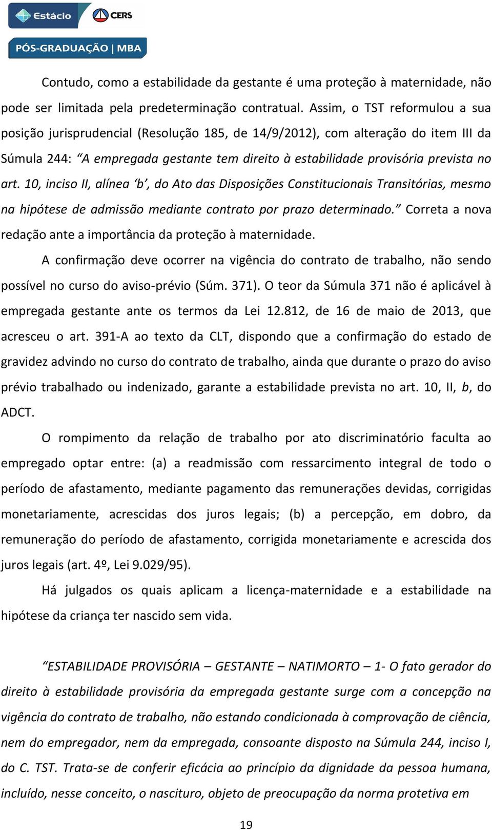 art. 10, inciso II, alínea b, do Ato das Disposições Constitucionais Transitórias, mesmo na hipótese de admissão mediante contrato por prazo determinado.