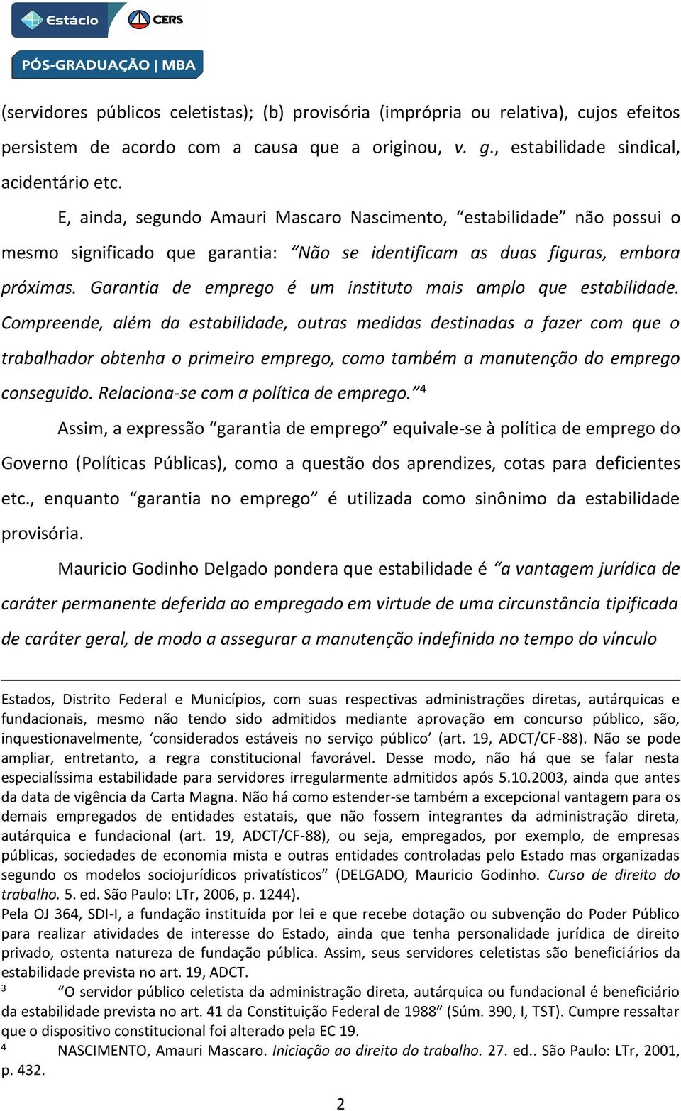 Garantia de emprego é um instituto mais amplo que estabilidade.