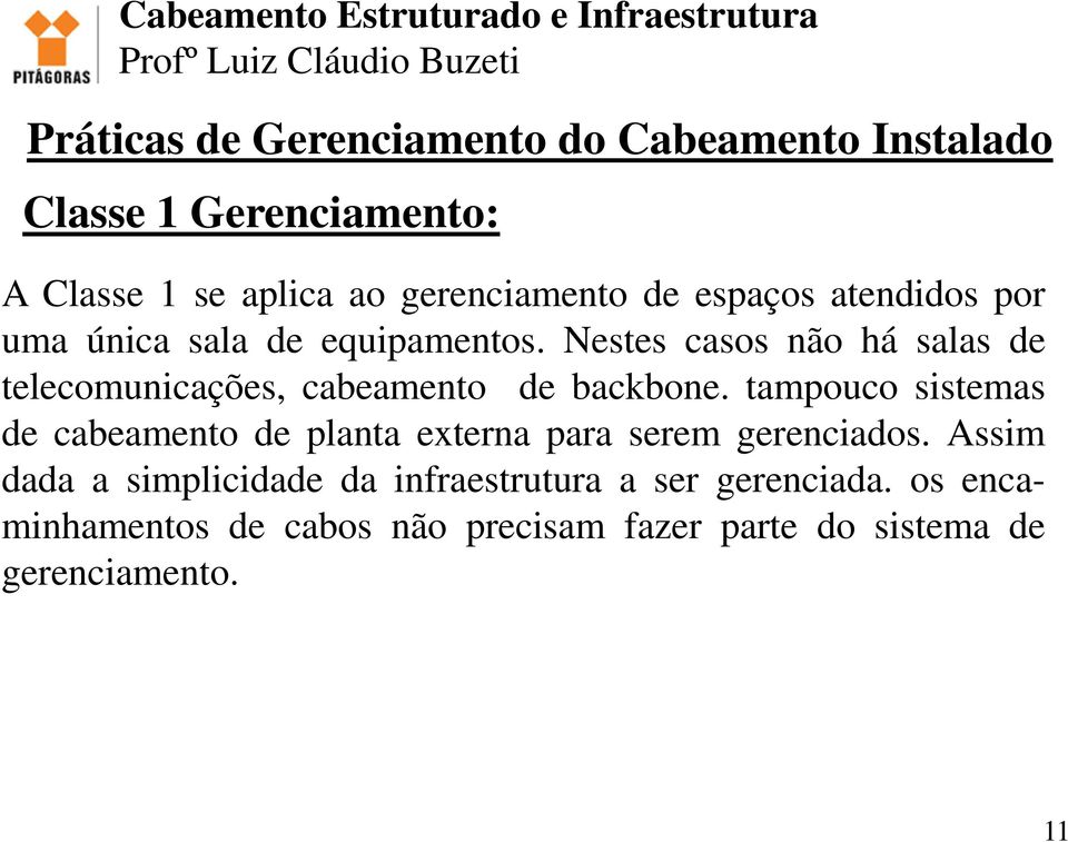 tampouco sistemas de cabeamento de planta externa para serem gerenciados.