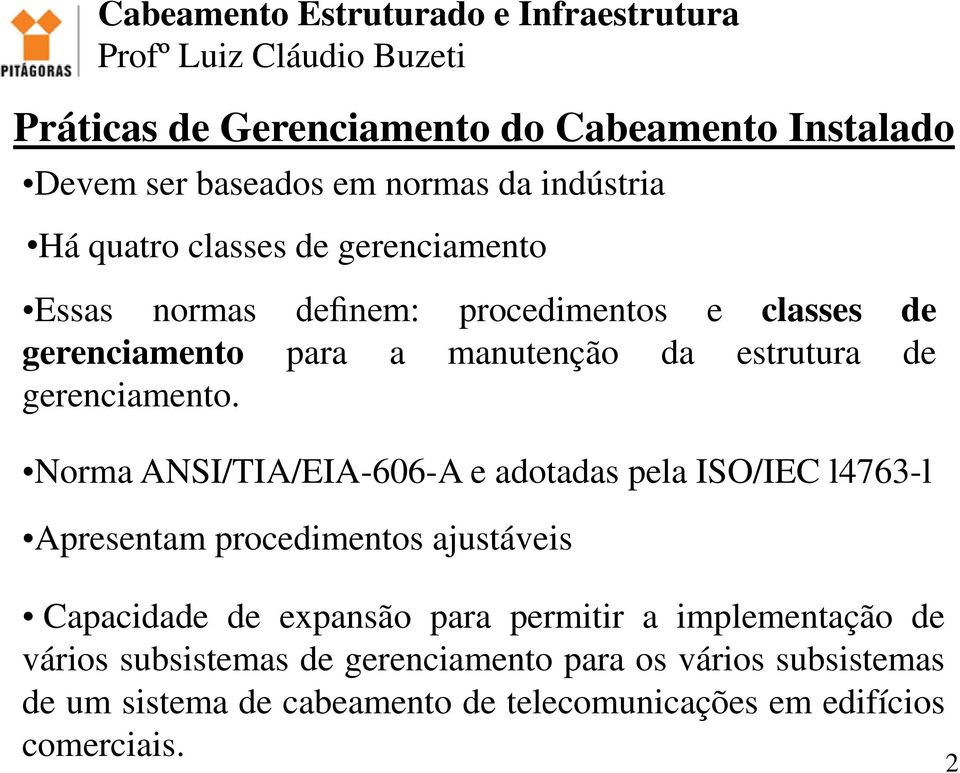 Norma ANSI/TIA/EIA-606-A e adotadas pela ISO/IEC l4763-l Apresentam procedimentos ajustáveis Capacidade de expansão