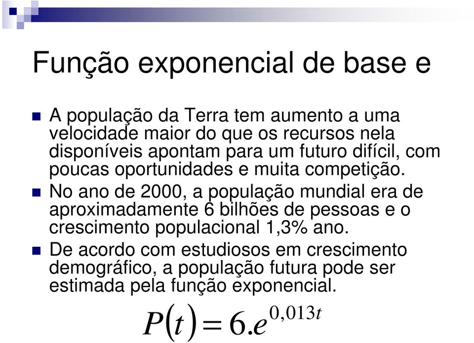 No ano de 000, a população mundial era de aproximadamente 6 bilhões de pessoas e o crescimento populacional,3%