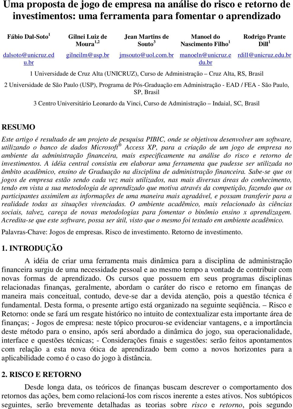 br 1 Universidade de Cruz Alta (UNICRUZ), Curso de Administração Cruz Alta, RS, Brasil Rodrigo Prante Dill 1 rdill@unicruz.edu.