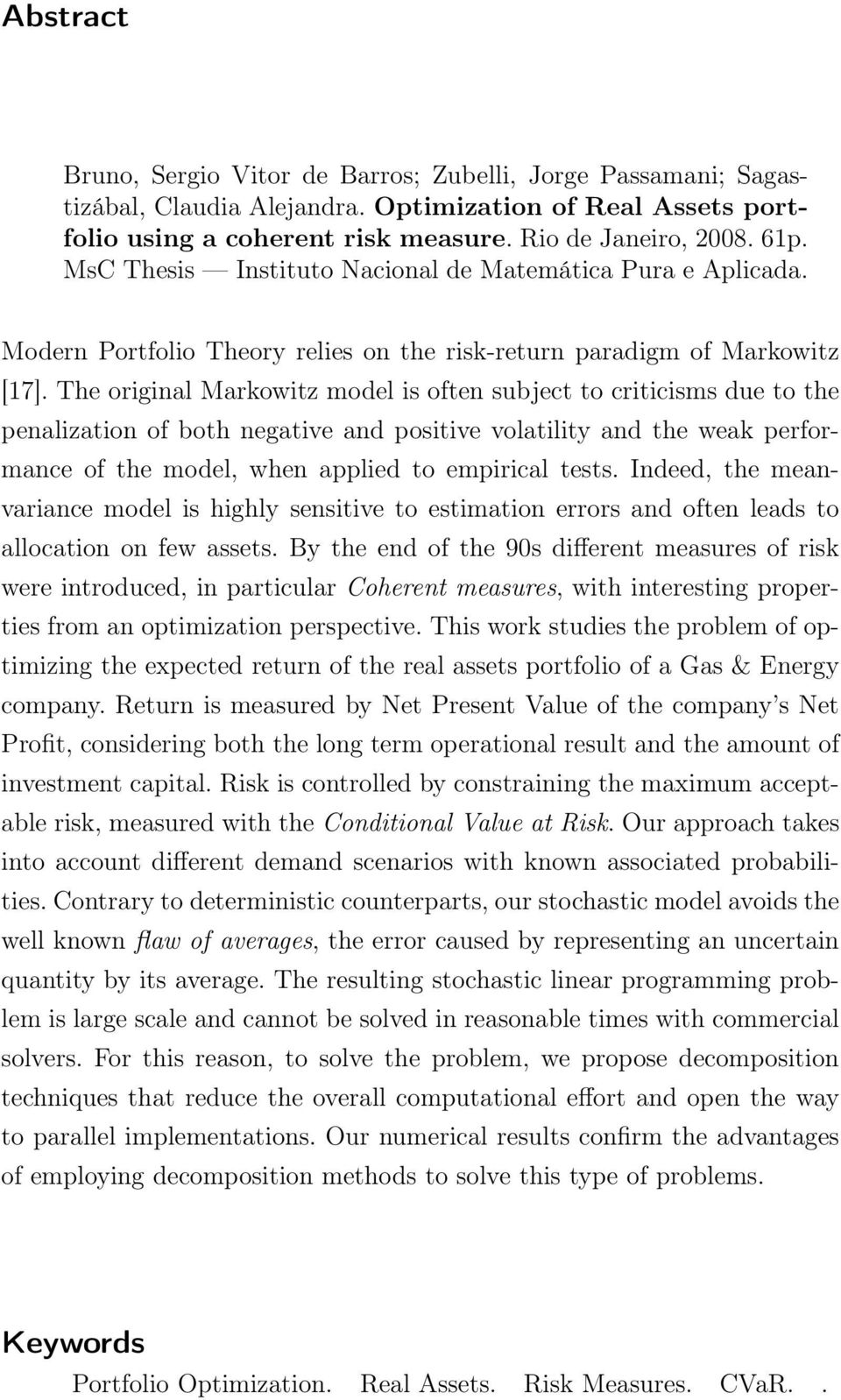 The original Markowitz model is often subject to criticisms due to the penalization of both negative and positive volatility and the weak performance of the model, when applied to empirical tests.