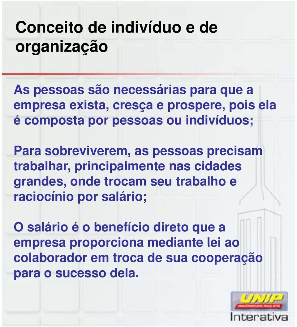 principalmente nas cidades grandes, onde trocam seu trabalho e raciocínio por salário; O salário é o