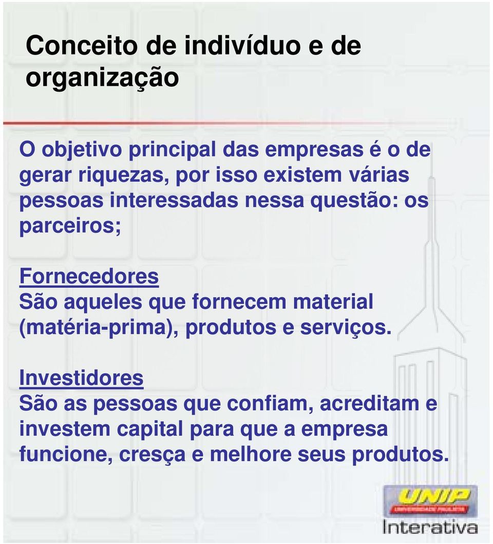 aqueles que fornecem material (matéria-prima), produtos e serviços.