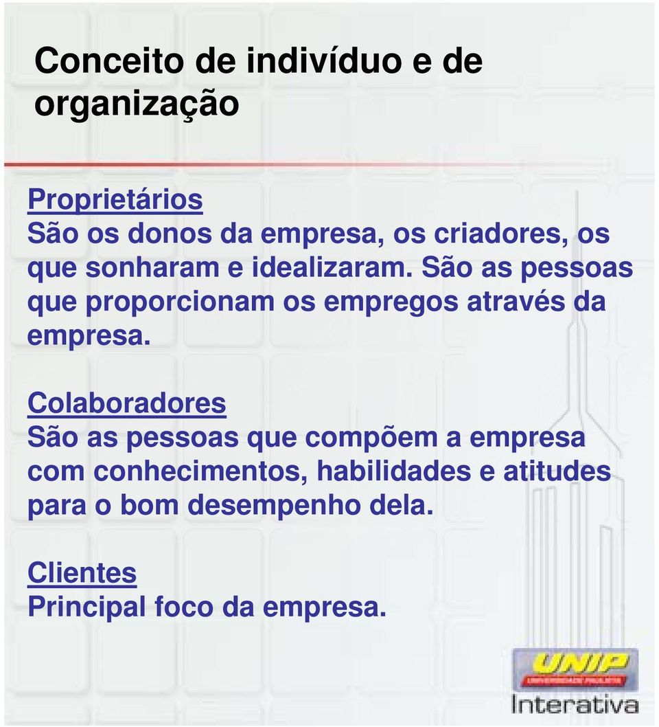 São as pessoas que proporcionam os empregos através da empresa.