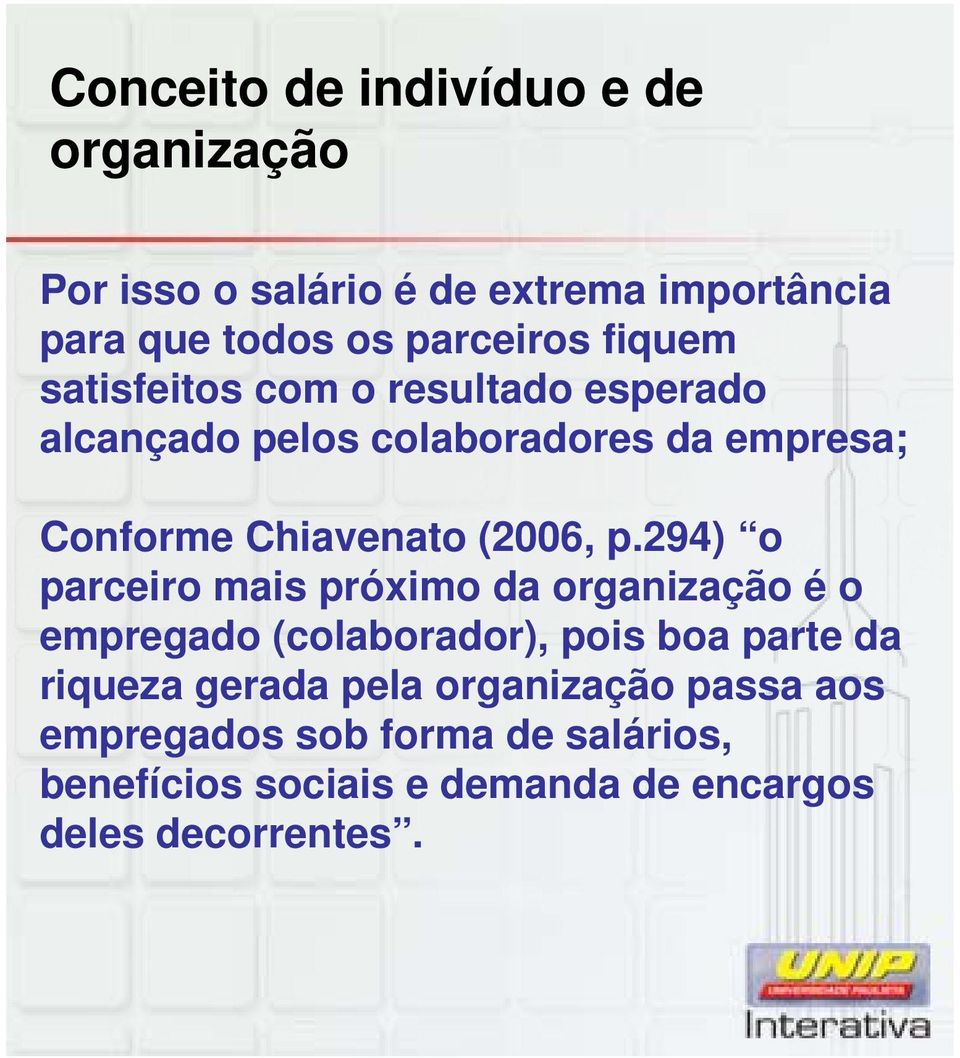 p.294) o parceiro mais próximo da organização é o empregado (colaborador), pois boa parte da riqueza gerada pela