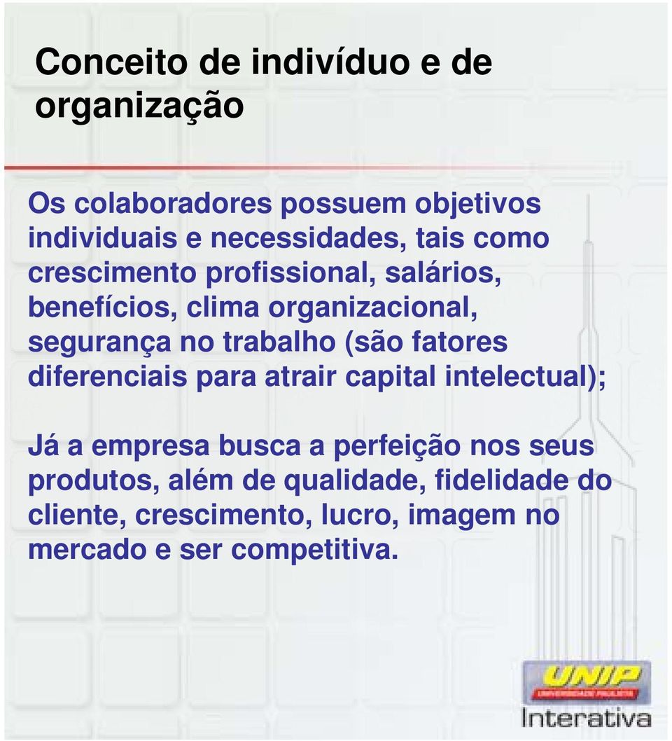 (são fatores diferenciais para atrair capital intelectual); Já a empresa busca a perfeição nos seus