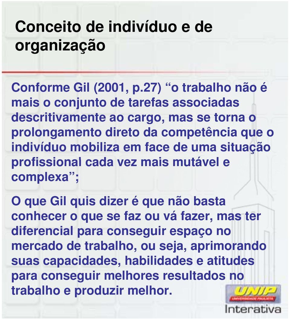 o indivíduo mobiliza em face de uma situação profissional cada vez mais mutável e complexa ; O que Gil quis dizer é que não basta conhecer