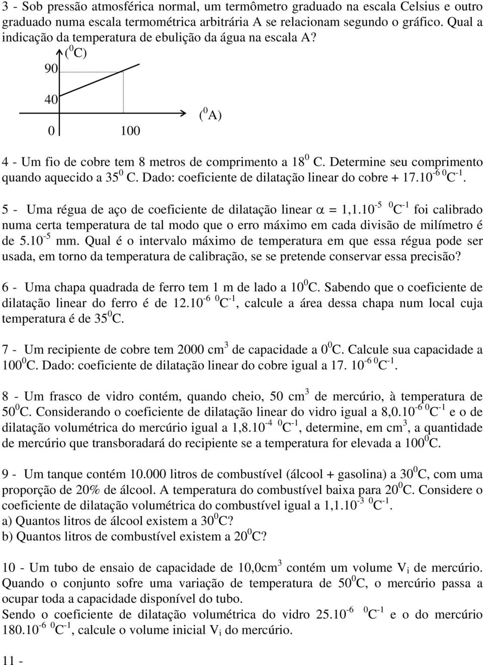 Dado: coeficiente de dilatação linear do cobre + 17.10-6 0 C -1. 5 - Uma régua de aço de coeficiente de dilatação linear α = 1,1.