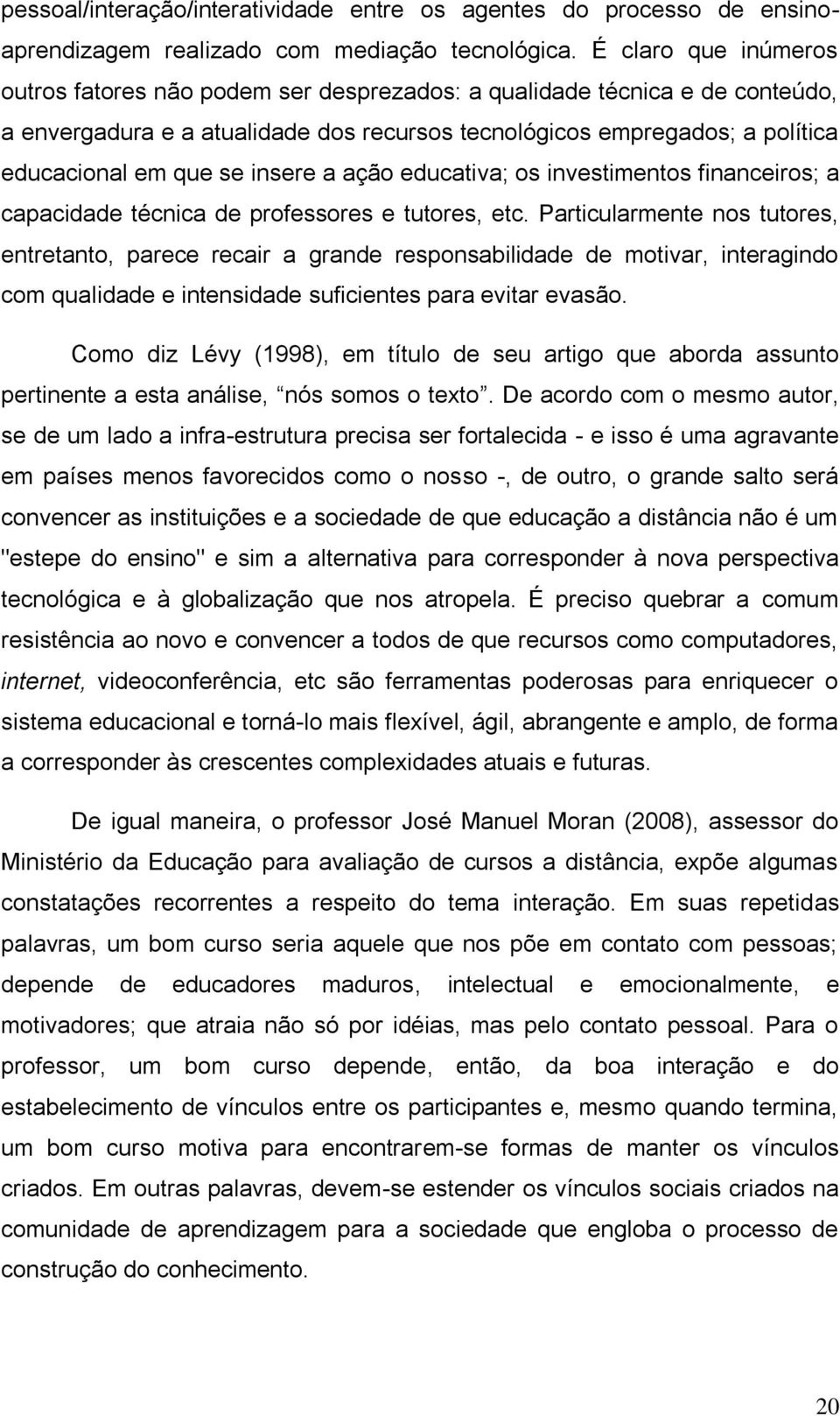 insere a ação educativa; os investimentos financeiros; a capacidade técnica de professores e tutores, etc.