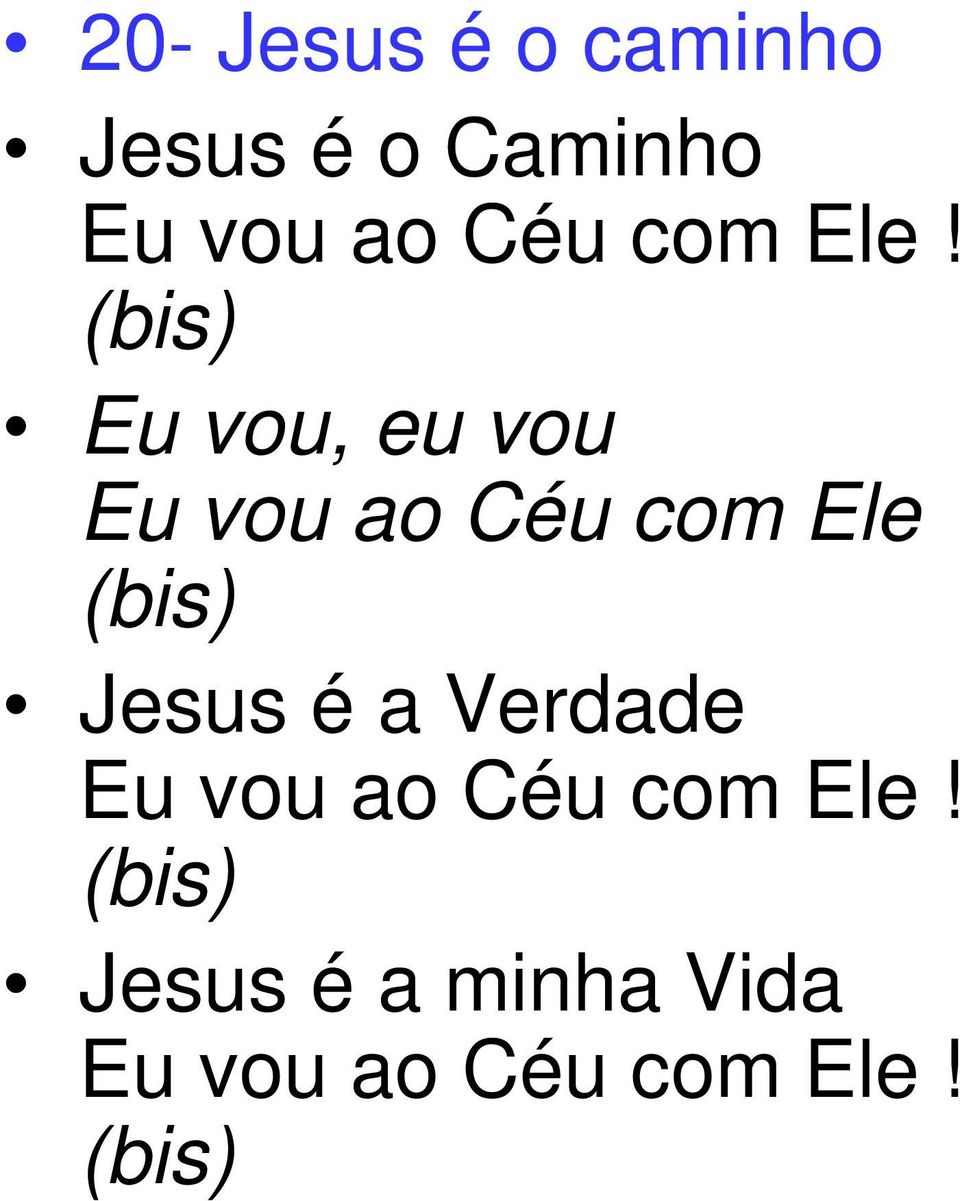 (bis) Eu vou, eu vou Eu vou ao Céu com Ele (bis)