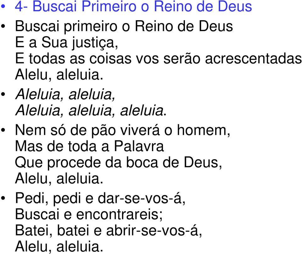 Nem só de pão viverá o homem, Mas de toda a Palavra Que procede da boca de Deus, Alelu,