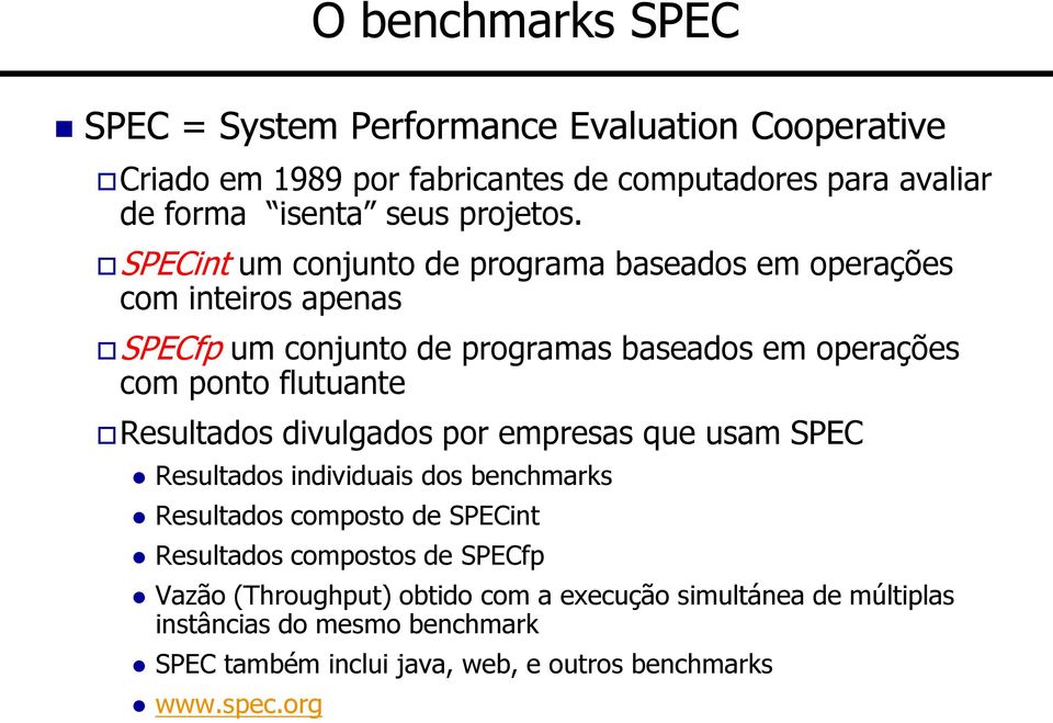 SPECint um conjunto de programa baseados em operações com inteiros apenas SPECfp um conjunto de programas baseados em operações com ponto flutuante