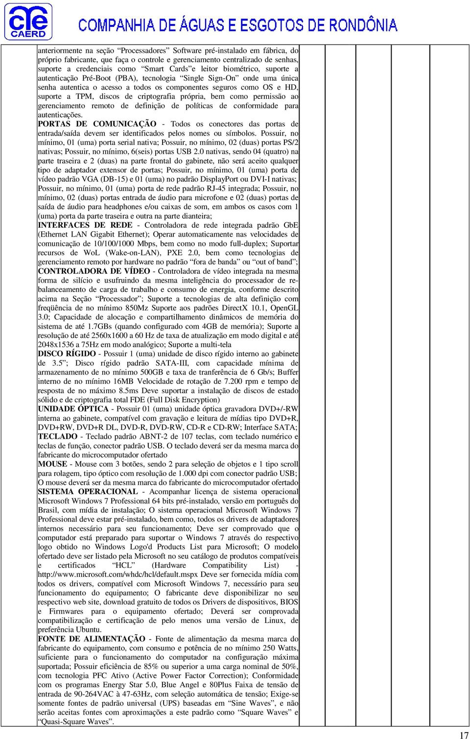 criptografia própria, bem como permissão ao gerenciamento remoto de definição de políticas de conformidade para autenticações.