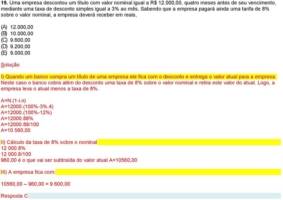 000,00 I) Quando um banco compra um título de uma empresa ele fica com o desconto e entrega o valor atual para a empresa.