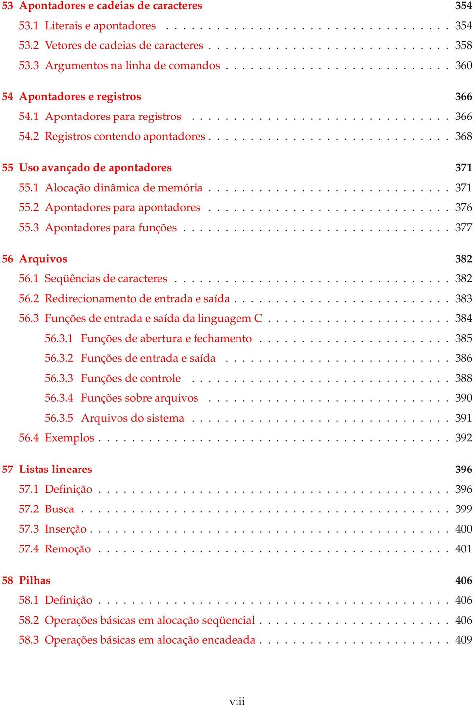 ............................ 368 55 Uso avançado de apontadores 371 55.1 Alocação dinâmica dememória............................. 371 55.2 Apontadoresparaapontadores............................. 376 55.