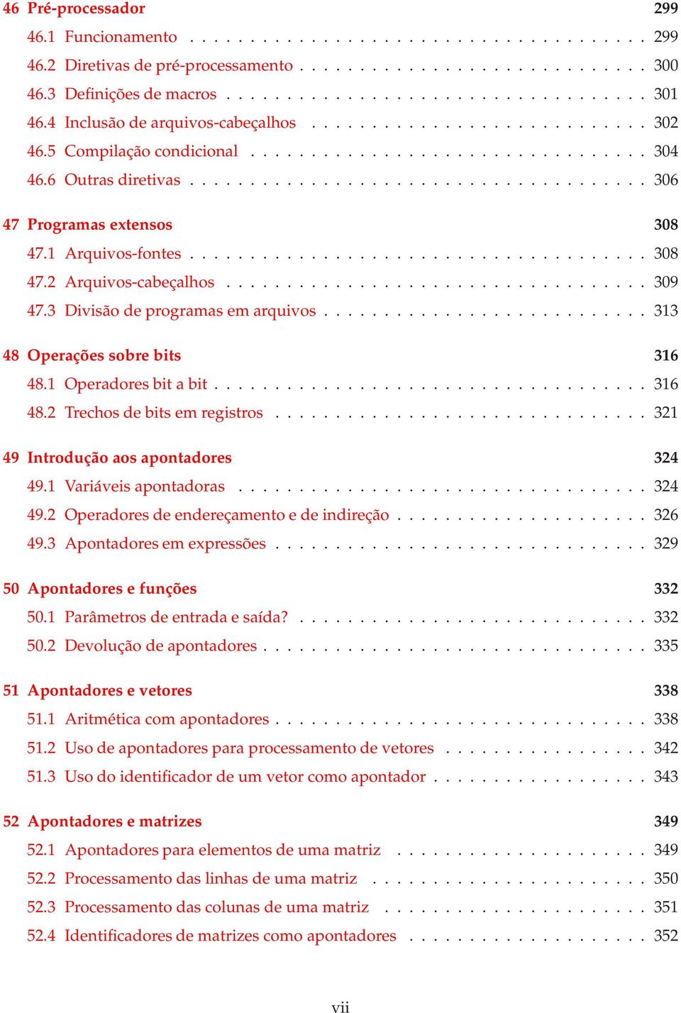 1 Arquivos-fontes...................................... 308 47.2 Arquivos-cabeçalhos................................... 309 47.3 Divisão deprogramas emarquivos........................... 313 48 Operações sobre bits 316 48.