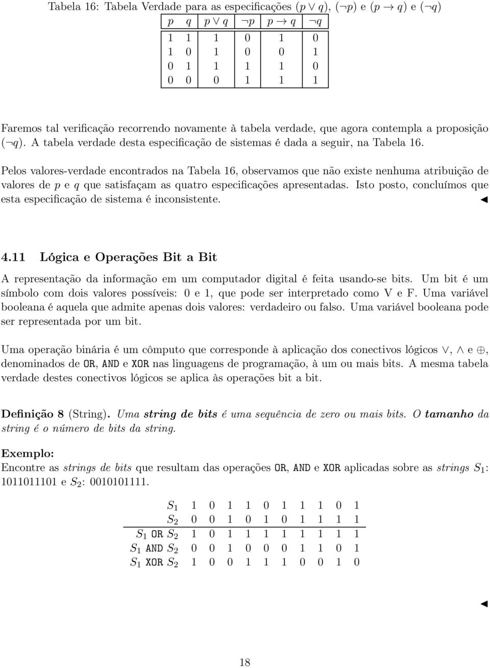 Pelos valores-verdade encontrados na Tabela 16, observamos que não existe nenhuma atribuição de valores de p e q que satisfaçam as quatro especificações apresentadas.