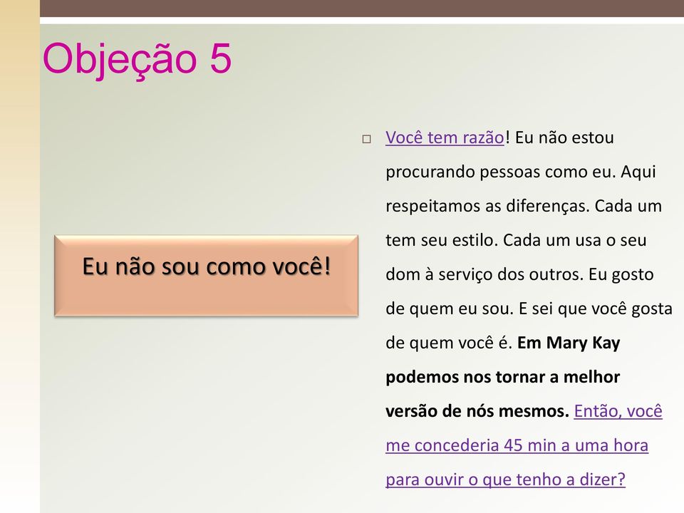 Cada um usa o seu dom à serviço dos outros. Eu gosto de quem eu sou.