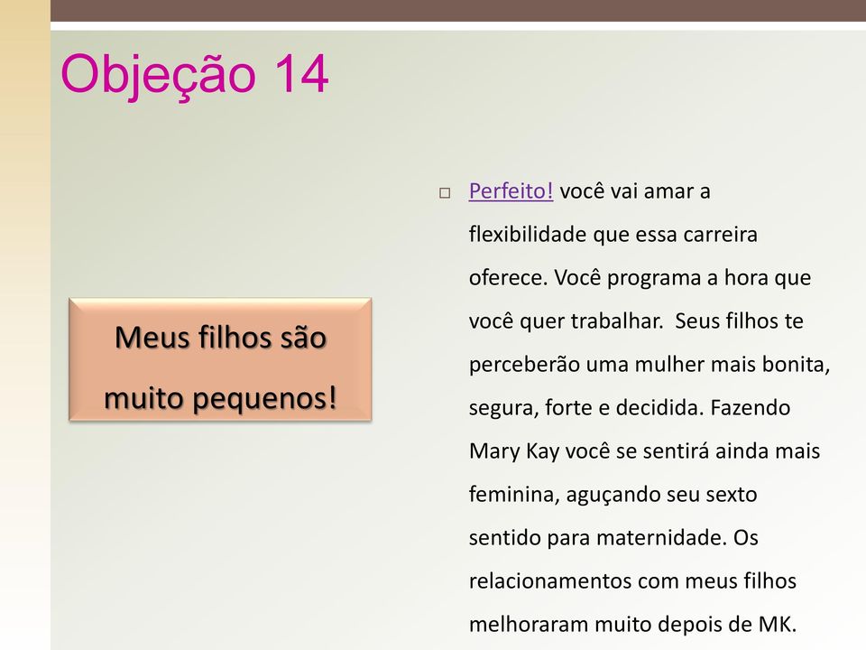 Seus filhos te perceberão uma mulher mais bonita, segura, forte e decidida.