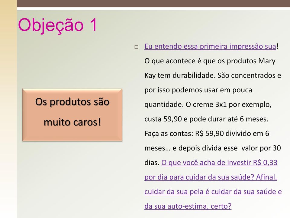 O creme 3x1 por exemplo, custa 59,90 e pode durar até 6 meses.