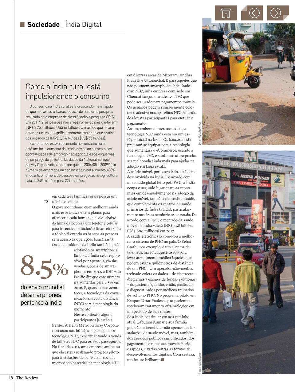 Em 2011/12, as pessoas nas áreas rurais do país gastaram INR$ 3,750 bilhões (US$ 69 bilhões) a mais do que no ano anterior, um valor significativamente maior do que o valor dos urbanos de INR$ 2,994