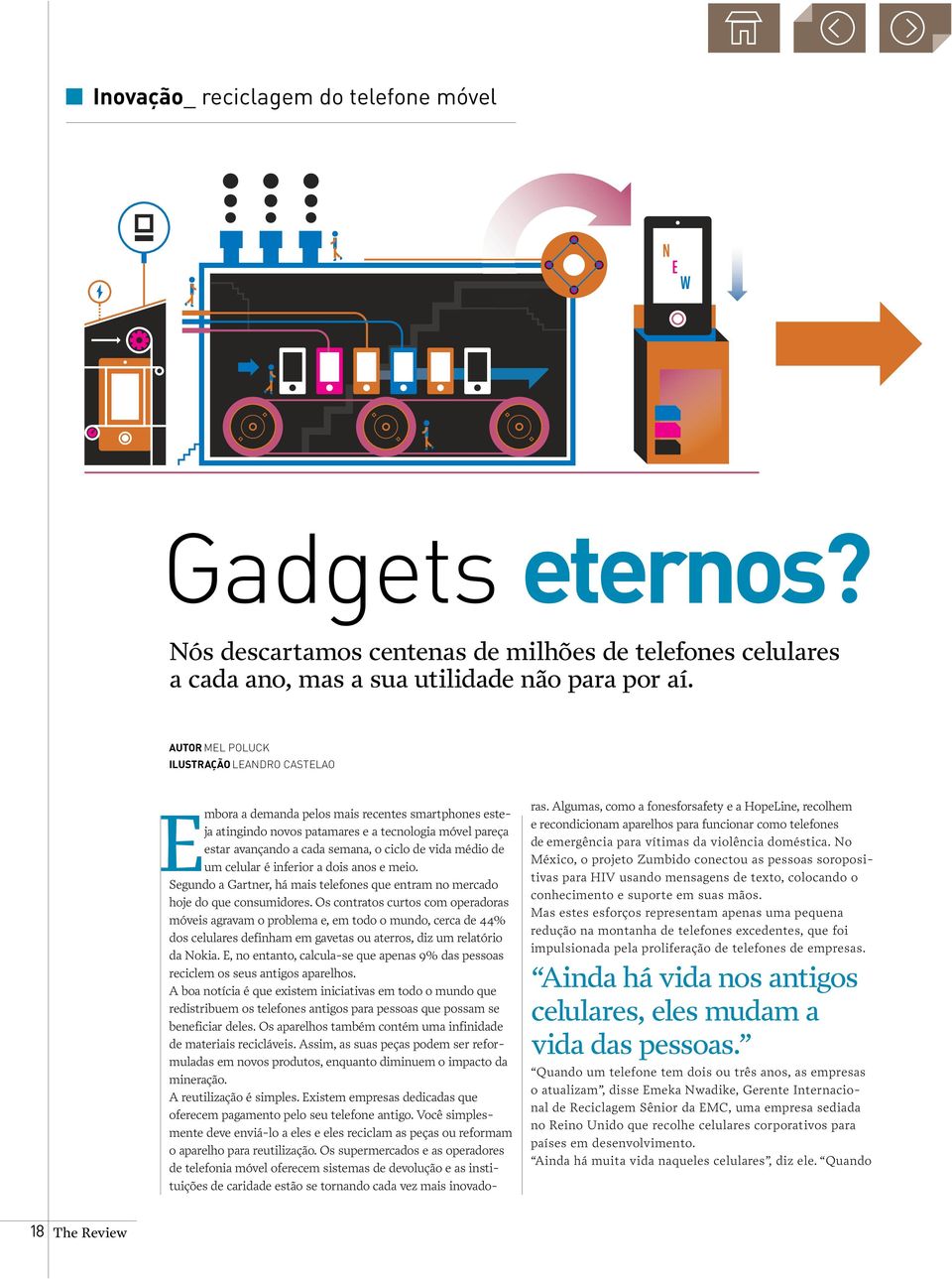 vida médio de um celular é inferior a dois anos e meio. Segundo a Gartner, há mais telefones que entram no mercado hoje do que consumidores.