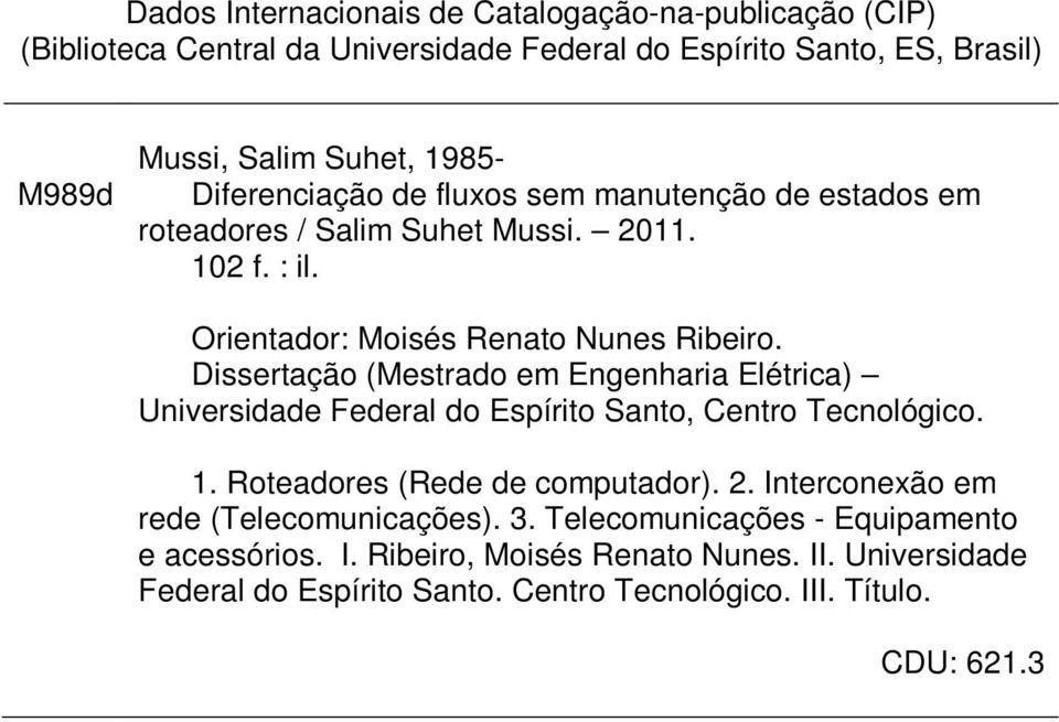 Dissertação (Mestrado em Engenharia Elétrica) Universidade Federal do Espírito Santo, Centro Tecnológico. 1. Roteadores (Rede de computador). 2.