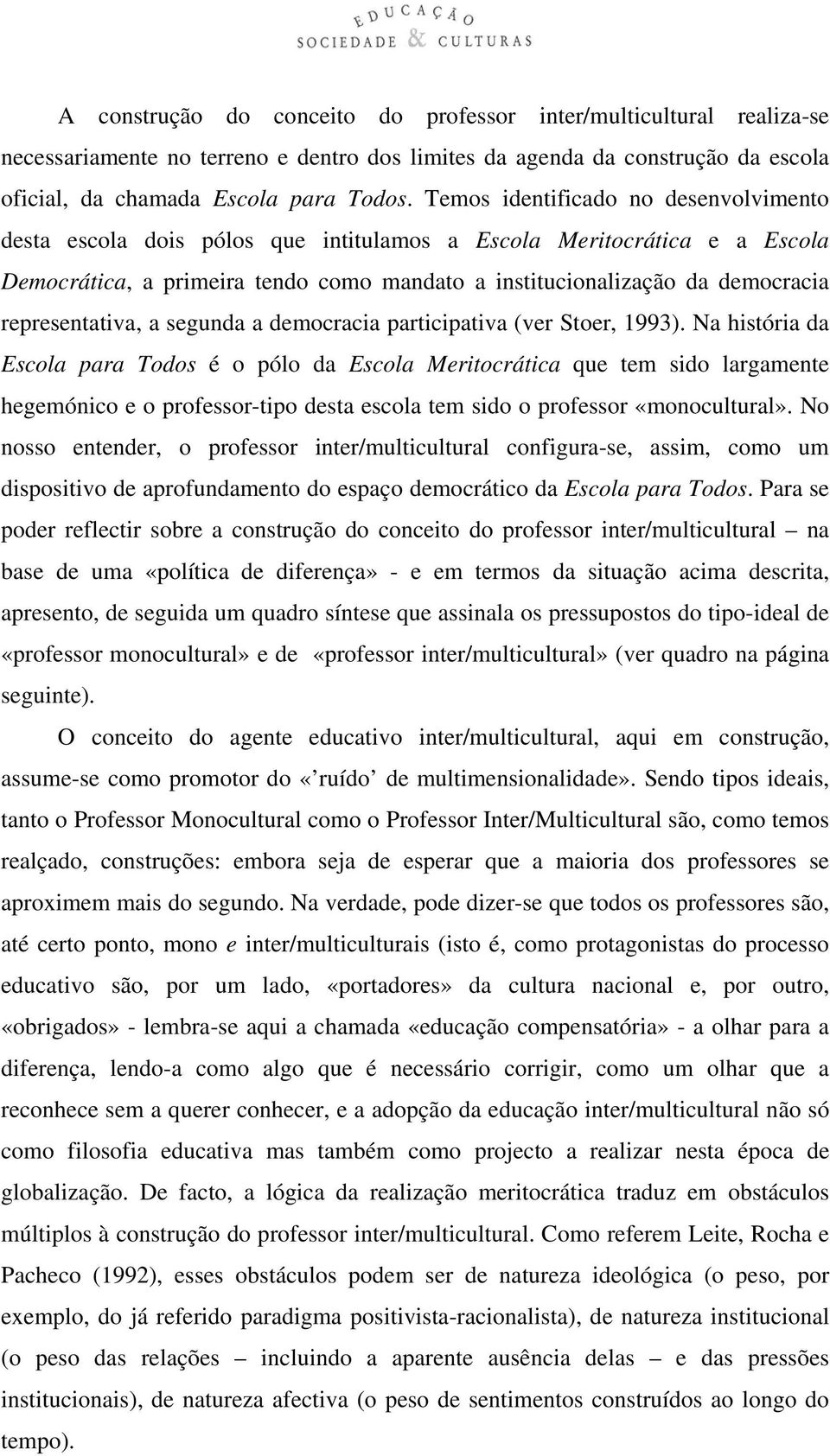 representativa, a segunda a democracia participativa (ver Stoer, 1993).