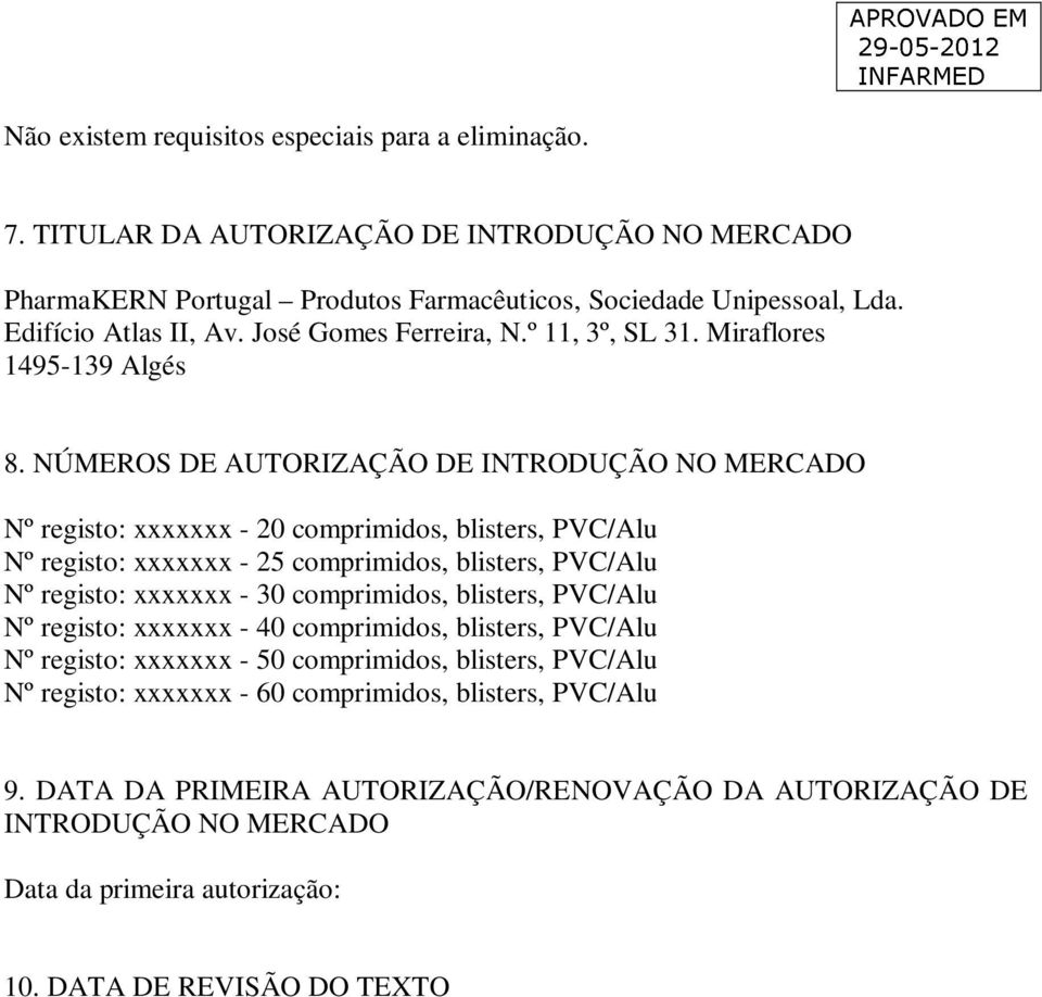 NÚMEROS DE AUTORIZAÇÃO DE INTRODUÇÃO NO MERCADO Nº registo: xxxxxxx - 20 comprimidos, blisters, PVC/Alu Nº registo: xxxxxxx - 25 comprimidos, blisters, PVC/Alu Nº registo: xxxxxxx - 30 comprimidos,