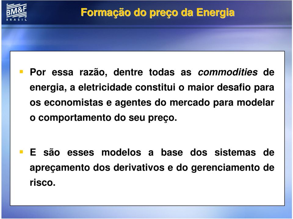 agentes do mercado para modelar o comportamento do seu preço.