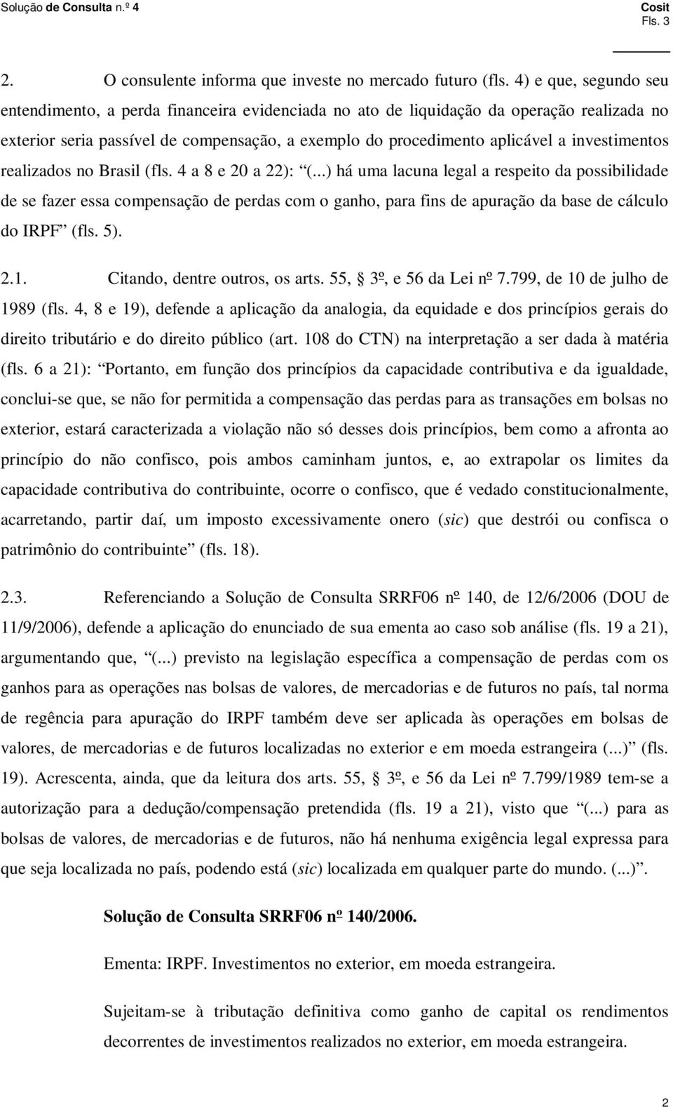 investimentos realizados no Brasil (fls. 4 a 8 e 20 a 22): (.